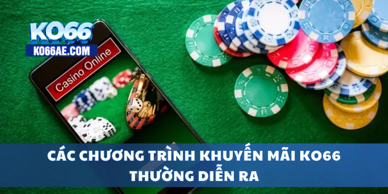 Khuyến Mãi KO66 Cực Sốc – Nhận Thưởng Mỗi Ngày Không Giới Hạn 1 Các chương trình khuyến mãi KO66 thường diễn ra