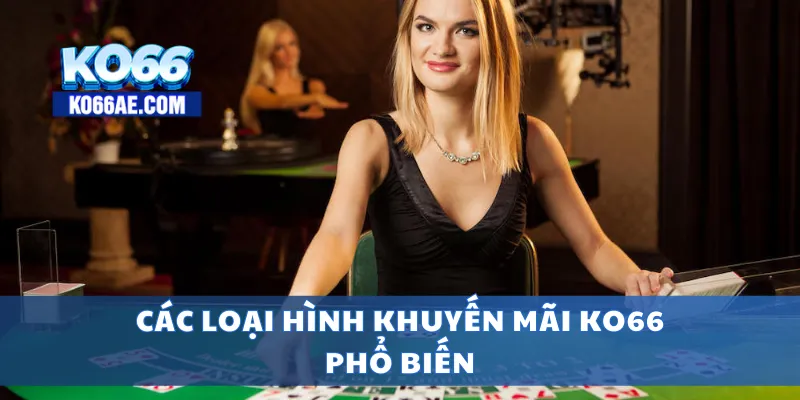 Khuyến Mãi KO66 Cực Sốc – Nhận Thưởng Mỗi Ngày Không Giới Hạn 2 Các loại hình khuyến mãi KO66 phổ biến