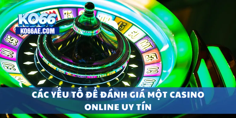 Casino Online Uy Tín 2025 – Đăng Ký Dễ, Thưởng Lớn 2 Các yếu tố để đánh giá một casino online uy tín