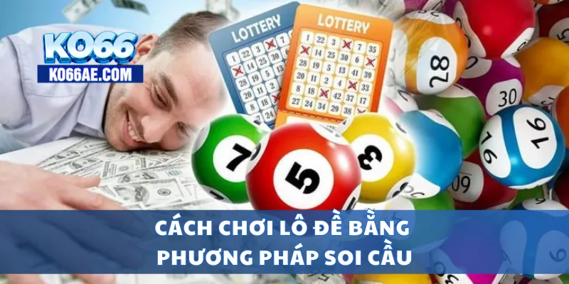 Cách Chơi Lô Đề Dễ Trúng – Kinh Nghiệm Cho Người Mới 3 Cách chơi lô đề bằng phương pháp soi cầu