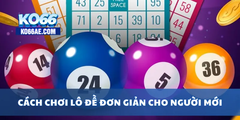 Cách Chơi Lô Đề Dễ Trúng – Kinh Nghiệm Cho Người Mới 2 Cách chơi lô đề đơn giản cho người mới
