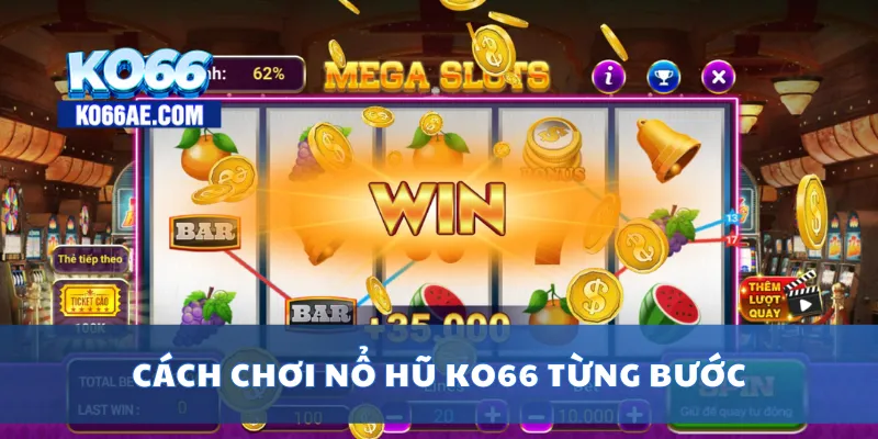Cách chơi nổ hũ KO66 từng bước
