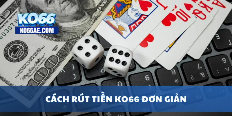 Rút Tiền KO66 Siêu Tốc – Tiền Về Ví Chỉ Sau Vài Phút Xử Lý 2 Cách rút tiền KO66 đơn giản