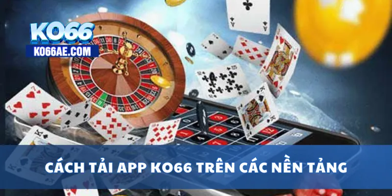Tải APP KO66 Miễn Phí – Trải Nghiệm Mượt Mà Trên Mọi Thiết Bị 2 Cách tải app KO66 trên các nền tảng