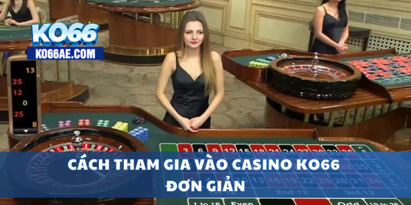 Casino KO66 Đỉnh Cao – Game Hấp Dẫn, Thắng Lớn Mỗi Ngày 4 Cách tham gia vào casino KO66 đơn giản