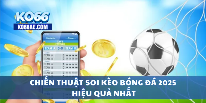 Chiến thuật soi kèo bóng đá 2025 hiệu quả nhất