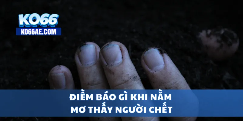 Nằm Mơ Thấy Người Chết – Tại Sao Lại Có Giấc Mơ Này? 4 Điềm báo gì khi nằm mơ thấy người chết