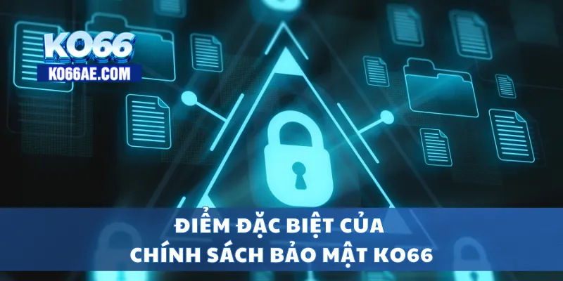 Điểm đặc biệt của chính sách bảo mật KO66