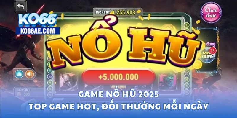 Game nổ hũ 2025