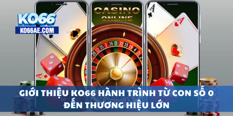Giới Thiệu KO66 – Nhà Cái Uy Tín Với Hàng Triệu Người Chơi 1 Giới thiệu KO66 hành trình từ con số 0 đến thương hiệu lớn