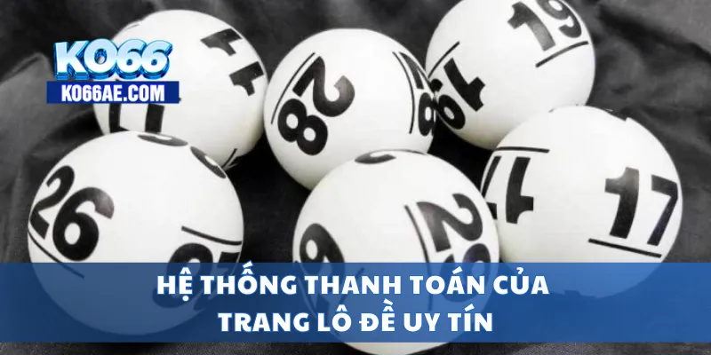 Trang Lô Đề Uy Tín – Thanh Toán Nhanh, Bảo Mật Tuyệt Đối 3 Hệ thống thanh toán của trang lô đề uy tín