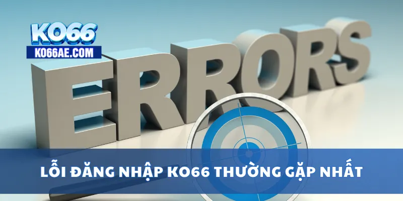 Lỗi đăng nhập KO66 thường gặp nhất