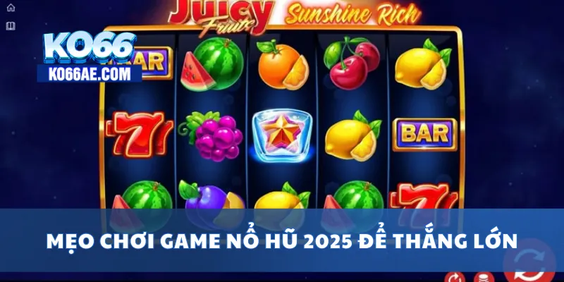 Game Nổ Hũ 2025 – Top Game Hot, Đổi Thưởng Mỗi Ngày 4 Mẹo chơi game nổ hũ 2025 để thắng lớn