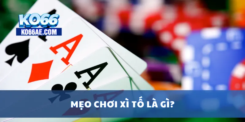 Mẹo chơi xì tố là gì?
