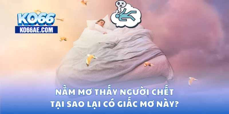 Nằm mơ thấy người chết