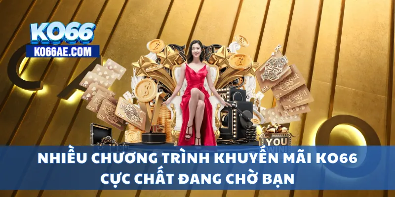 KO66 - TRANG CHỦ KO66AE COM | LINK ĐĂNG VÀO KO66+66k 8 Nhiều chương trình khuyến mãi KO66 cực chất đang chờ bạn