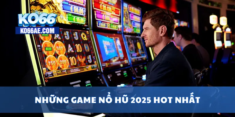 Game Nổ Hũ 2025 – Top Game Hot, Đổi Thưởng Mỗi Ngày 2 Những game nổ hũ 2025 hot nhất