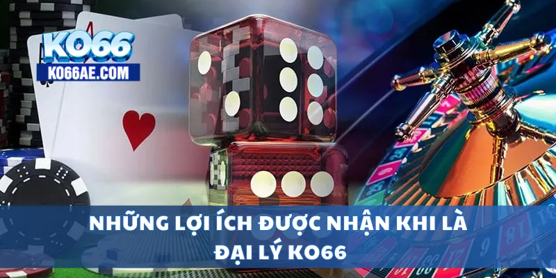 Đại Lý KO66 Chính Thức – Nhận Hoa Hồng Siêu Cao Mỗi Tháng 2 Những lợi ích được nhận khi là đại lý KO66
