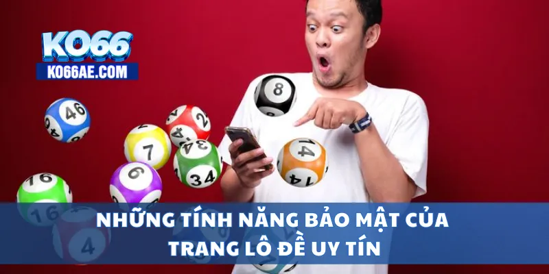 Trang Lô Đề Uy Tín – Thanh Toán Nhanh, Bảo Mật Tuyệt Đối 4 Những tính năng bảo mật của trang lô đề uy tín