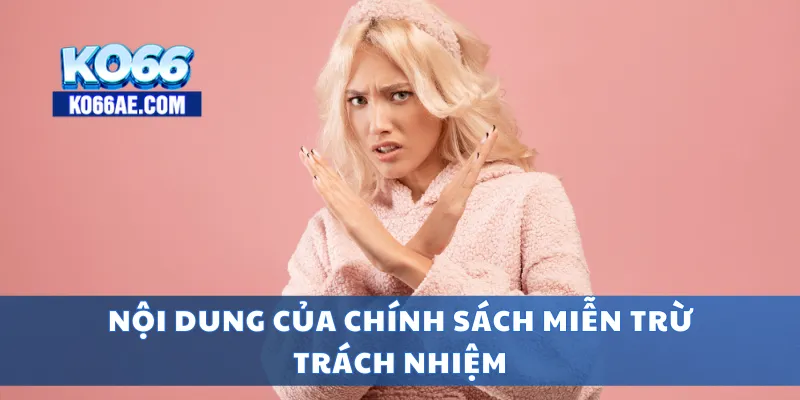 Miễn Trừ Trách Nhiệm KO66 – Những Điều Người Chơi Cần Biết 2 Nội dung của chính sách miễn trừ trách nhiệm