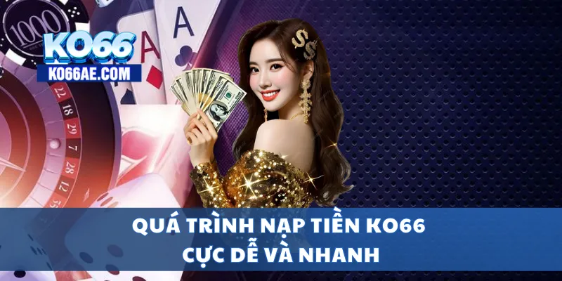 KO66 - TRANG CHỦ KO66AE COM | LINK ĐĂNG VÀO KO66+66k 10 Quá trình nạp tiền KO66 cực dễ và nhanh