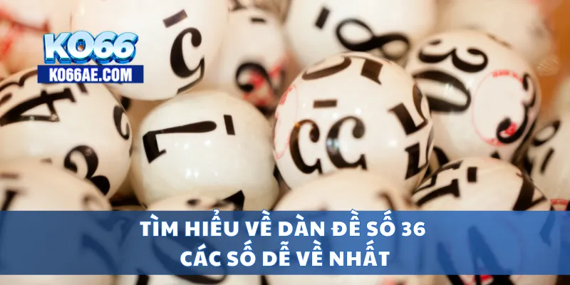 Dàn Đề Số 36 Hôm Nay – Chốt Số Đẹp Dễ Về Nhất Trong Ngày 2 Tìm hiểu về dàn đề số 36 các số dễ về nhất
