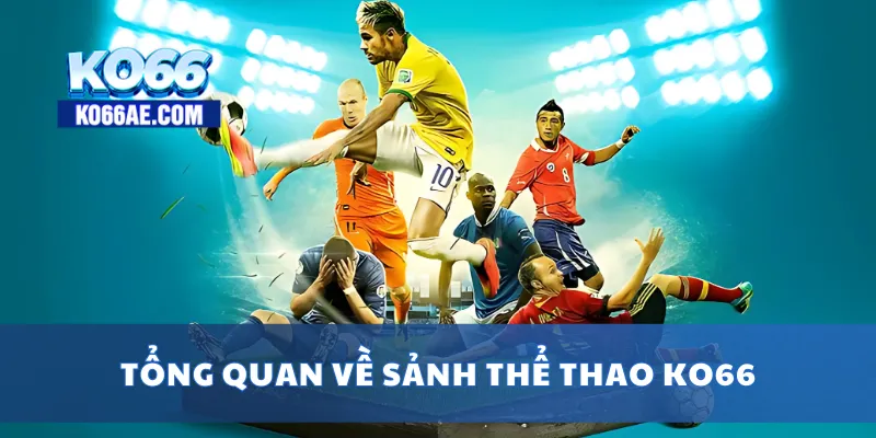 Thể Thao KO66 – Cá Cược Bóng Đá, Tennis, eSports Cực Hấp Dẫn 1 Tổng quan về sảnh thể thao KO66