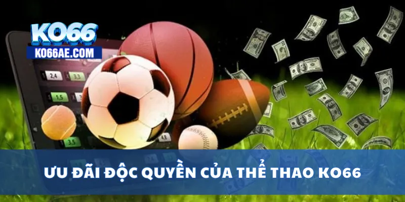 Thể Thao KO66 – Cá Cược Bóng Đá, Tennis, eSports Cực Hấp Dẫn 4 Ưu đãi độc quyền của thể thao KO66